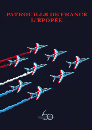 PATROUILLE DE FRANCE – L’ÉPOPÉE – TIRAGE LUXE GRAND FORMAT