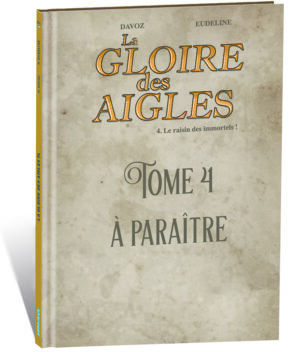 LA GLOIRE DES AIGLES – T4 – LE RAISIN DES IMMORTELS !